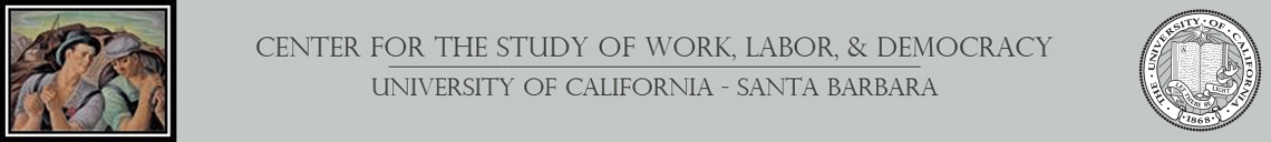 Center for the Study of Work Labor and Democracy - UC Santa Barbara